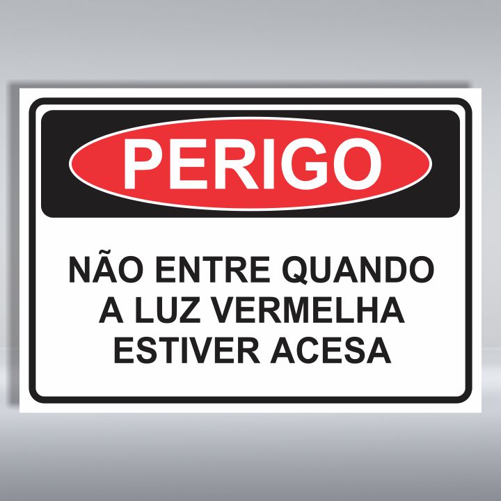 PLACA DE PERIGO | NÃO ENTRE QUANDO A LUZ VERMELHA ESTIVER ACESA